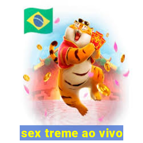 sex treme ao vivo